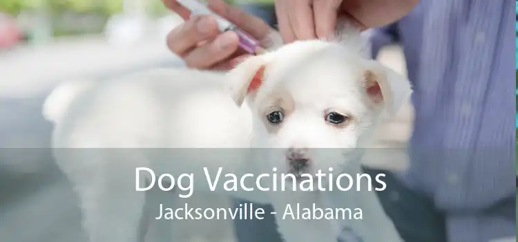 Dog Vaccinations Jacksonville - Alabama