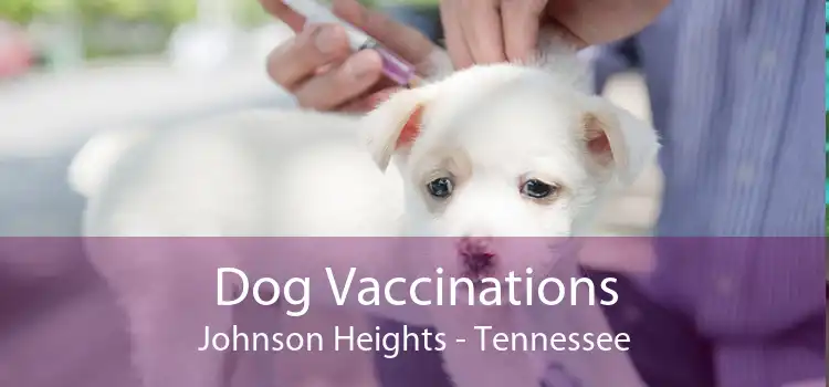 Dog Vaccinations Johnson Heights - Tennessee