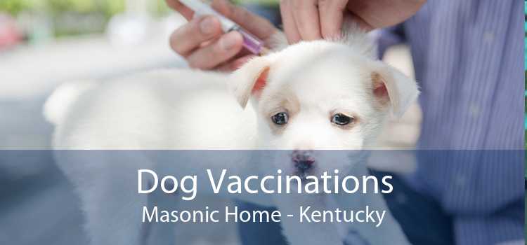 Dog Vaccinations Masonic Home - Kentucky