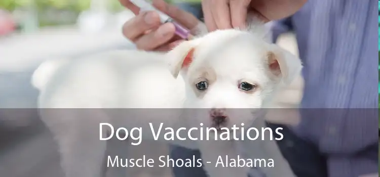 Dog Vaccinations Muscle Shoals - Alabama