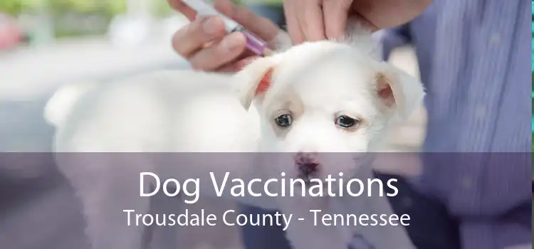 Dog Vaccinations Trousdale County - Tennessee