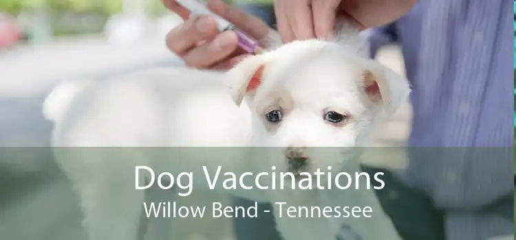 Dog Vaccinations Willow Bend - Tennessee